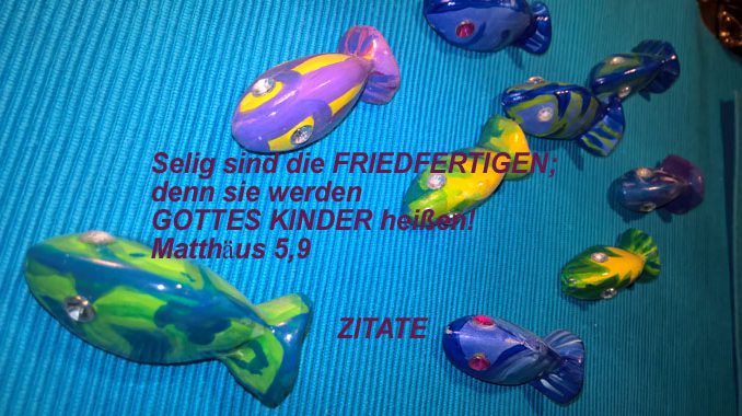 zitate_fISCHE_MT-5_9_go_4_j Zitate - Fische - Mt 5, 9 - Selig sind die Friedfertigen....go_4_jesus - Christine Danzer - bibel